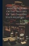 Mass ). Danvers State Hospital (Danvers - Annual Report Of The Trustees Of The Danvers State Hospital ...; Volume 35