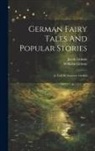 Jacob Grimm, Wilhelm Grimm - German Fairy Tales And Popular Stories: As Told By Gammer Grethel