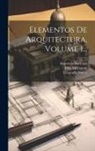 John Millington, Litografía Nueva (Madrid), Mariano Carrillo De Albornoz - Elementos De Arquitectura, Volume 1