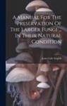 James Lake English - A Manual For The Preservation Of The Larger Fungi ... In Their Natural Condition
