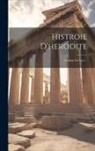 Anonymous - Histroie D'herodite: Traduite Du Grec