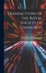 Royal Society Of Edinburgh - Transactions of the Royal Society of Edinburgh; Volume 6