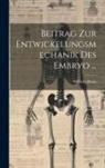 Wilhelm Roux - Beitrag Zur Entwickelungsmechanik Des Embryo