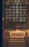 Felix Fabri, Konrad Dieterich Hassler - Fratris Felicis Fabri Evagatorium In Terrae Sanctae, Arabiae Et Egypti Peregrinationem, Volume 1