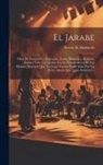 Niceto De Zamacois - El Jarabe: Obra De Costumbres Mejicanas, Jacosa, Simpatica, Burlesca, Satirica Y De Carcajadas, Escrita Para Desterrar El Mal Hum
