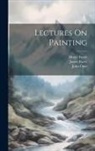 James Barry, Henry Fuseli, John Opie - Lectures On Painting