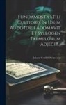 Johann Gottlieb Heineccius - Fundamenta Stili Cultioris In Usum Audotorii Adomavit Et Syllogen Exemplorum Adjecit
