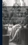 James Orchard Halliwell-Phillipps - The Interlude of the Trial of Treasure: Reprinted from the Black-Letter Edition by Thomas Purfoote, 1567