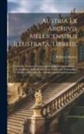 Philibert Hueber - Austria Ex Archivis Mellicensibus Illustrata. Libri Iii.: I. Continet Nucleum Historico-genealogicum, Diplomatum ... Ii. Complectitur Sigilla Romanoru