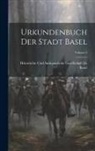 Historische Und Antiquarische Gesells - Urkundenbuch Der Stadt Basel; Volume 3