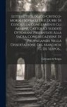 Giovanni De Serpos - Lettere Teologico-critico-morali Sopra Li Due Dubbi Di Coscienza Concernenti Gli Armene Cattolici Sudditi Ottomani Presentati Alla Sacra Congregazione