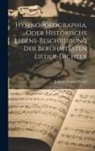 Johann Caspar Wetzel - Hymnopoeographia, Oder Historische Lebens-beschreibung Der Berühmtesten Lieder-dichter; Volume 1