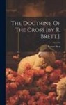 Robert Brett - The Doctrine Of The Cross [by R. Brett.]