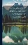 Stiles Kennedy - The Magnetic And Mineral Springs Of Michigan: To Which Is Prefixed An Essay On The Climate Of Michigan