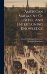 Nathaniel Hawthorne, Elizabeth Manning Hawthorne - American Magazine Of Useful And Entertaining Knowledge; Volume 1