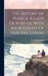 Richard Gardiner - The History Of Pudica, A Lady Of N-rf-lk. With An Account Of Her Five Lovers