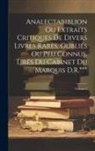 Anonymous - Analectabiblion Ou Extraits Critiques De Divers Livres Rares, Oubliés Ou Peu Connus, Tirés Du Cabinet Du Marquis D.R.***; Volume 2