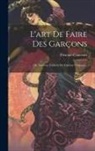 Procope-Couteaux - L'art De Faire Des Garçons: Ou Nouveau Tableau De L'amour Conjugal