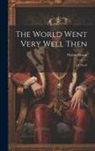 Walter Besant - The World Went Very Well Then