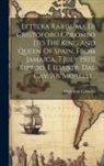 Cristoforo Colombo - Lettera Rarissima Di Cristoforo Colombo [to The King And Queen Of Spain, From Jamaica, 7 July 1503] Riprod. E Illustr. Dal Cav. Ab. Morelli
