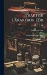 Julius Lagerholm - Praktisk Läkarebok För Alla: Populär Medicinsk Rådgifvare