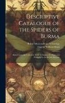 Eugene William Oates, British Museum (Natural History) Dept - Descriptive Catalogue of the Spiders of Burma: Based Upon the Collection Made by Eugene W. Oates and Preserved in the British Museum