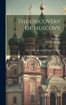 Richard Hakluyt, Paulus Orosius, Alfred (King of England) - The Discovery Of Muscovy: From The Collections Of Richard Hakluyt