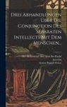 Abu Muhammad Abd Allah Ibn Rushd, Averroës, Gustav Rudolf Wolter - Drei Abhandlungen Über Die Conjunction Des Separaten Intellects Mit Dem Menschen