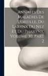Anonymous - Annales Des Maladies De L'oreille, Du Larynx Du Nez Et Du Pharynx, Volume 30, part 2