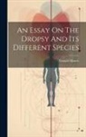 Donald Monro - An Essay On The Dropsy And Its Different Species