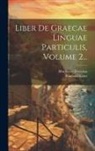 Matthaeus Devarius, Reinhold Klotz - Liber De Graecae Linguae Particulis, Volume 2