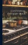 Maria Nye Buell - Centennial Cookery Book