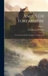Alex Johnston Warden - Angus Or Forfarshire: The Land And People, Descriptive And Historical; Volume 2