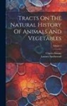 Charles Bonnet, Lazzaro Spallanzani - Tracts On The Natural History Of Animals And Vegetables; Volume 2