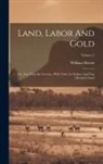 William Howitt - Land, Labor And Gold: Or, Two Years In Victoria: With Visits To Sydney And Van Diemen's Land; Volume 2