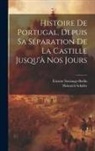 Heinrich Schäfer, Étienne Soulange-Bodin - Histoire De Portugal, Depuis Sa Séparation De La Castille Jusqu'à Nos Jours