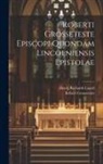 Robert Grosseteste, Henry Richards Luard - Roberti Grosseteste Episcopi Quondam Lincolniensis Epistolae