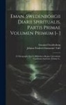 Emanuel Swedenborg, Johann Friedrich Immanuel Tafel - Eman. Swedenborgii Diarii Spiritualis, Partis Primae Volumen Primum [- ]: E Chirographo Ejus In Bibliotheca Regiae Universitatis Upsaliensis Asservato