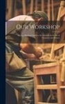 Anonymous - Our Workshop: Being a Practical Guide to the Amateur in the Art of Carpentry and Joinery