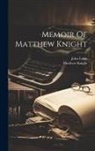 Matthew Knight, John Lowe (of Manchester - Memoir Of Matthew Knight