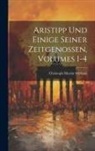 Christoph Martin Wieland - Aristipp Und Einige Seiner Zeitgenossen, Volumes 1-4