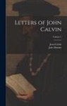 Jules Bonnet, Jean Calvin - Letters of John Calvin; Volume 1