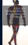 Emil Zuckerkandl - Atlas Der Topographischen Anatomie Des Menschen; Volume 5