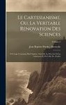 Jean Baptiste Bordas-Demoulin - Le Cartesianisme, Ou, La Veritable Renovation Des Sciences: O Uvrage Couronne Par L'institut, Suivi De La Theorie De La Substance Et De Celle De L'inf