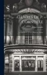 Pierre Corneille - OEuvres De P. Corneille: Le Cid. Horace. Cinna. Polyeucte, Martyr