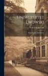 Franciszek Jaworski - Uniwersytet lwowski: Wspomnienie jubileuszowe