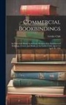 Grolier Club - Commercial Bookbindings: An Historical Sketch With Some Mention of an Exhibition of Drawings, Covers, and Books, at the Grolier Club, April 5 t