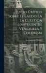 José Gregorio Villafañe - Juicio Crítico Sobre El Laudo En La Cuestión Límites Entre Venezuela Y Colombia