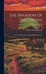 Harrie Irving Hancock - The Invasion Of The United States: Or, Uncle Sam's Boys At The Capture Of Boston