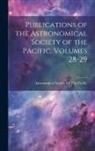Astronomical Society Of The Pacific - Publications of the Astronomical Society of the Pacific, Volumes 28-29